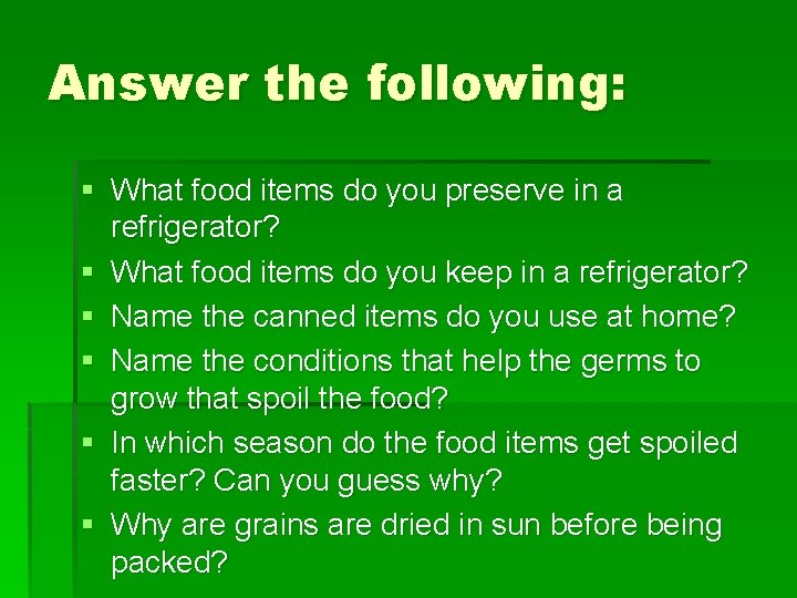 Answer the following: § What food items do you preserve in a refrigerator? §