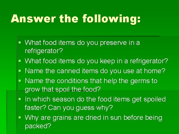 Answer the following: § What food items do you preserve in a refrigerator? § Answer the following: § What food items do you preserve in a refrigerator? §