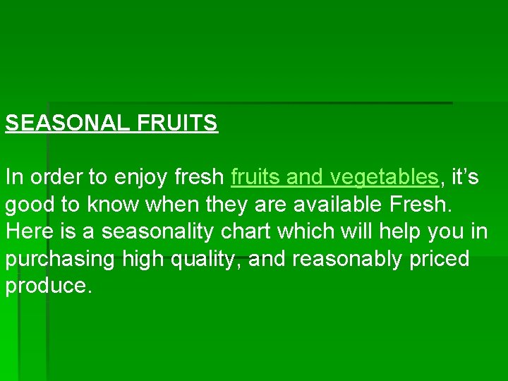 SEASONAL FRUITS In order to enjoy fresh fruits and vegetables, it’s good to know