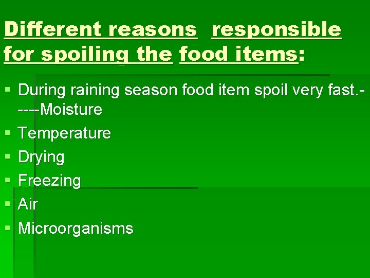Different reasons responsible for spoiling the food items: § During raining season food item