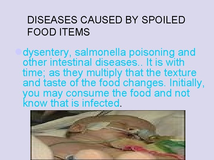 DISEASES CAUSED BY SPOILED FOOD ITEMS ldysentery, salmonella poisoning and other intestinal diseases. .