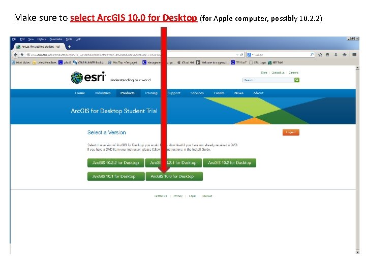 Make sure to select Arc. GIS 10. 0 for Desktop (for Apple computer, possibly