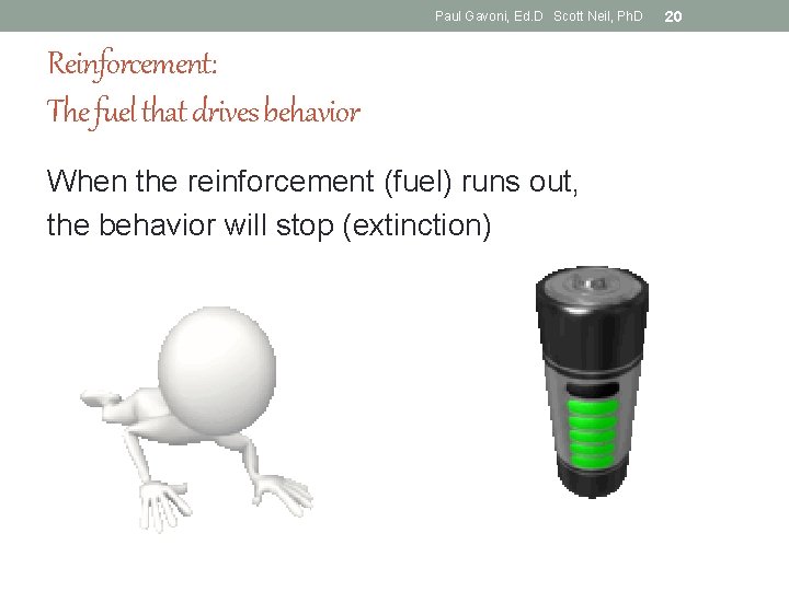 Paul Gavoni, Ed. D Scott Neil, Ph. D Reinforcement: The fuel that drives behavior