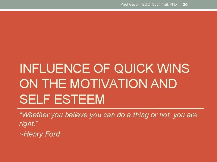 Paul Gavoni, Ed. D Scott Neil, Ph. D 30 INFLUENCE OF QUICK WINS ON