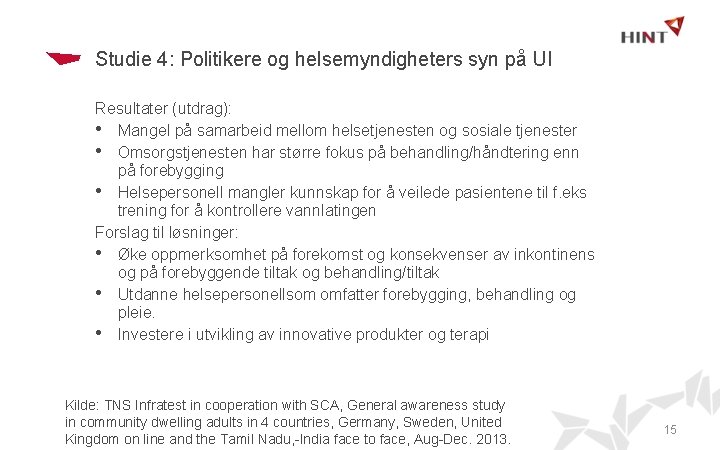 Studie 4: Politikere og helsemyndigheters syn på UI Resultater (utdrag): • Mangel på samarbeid