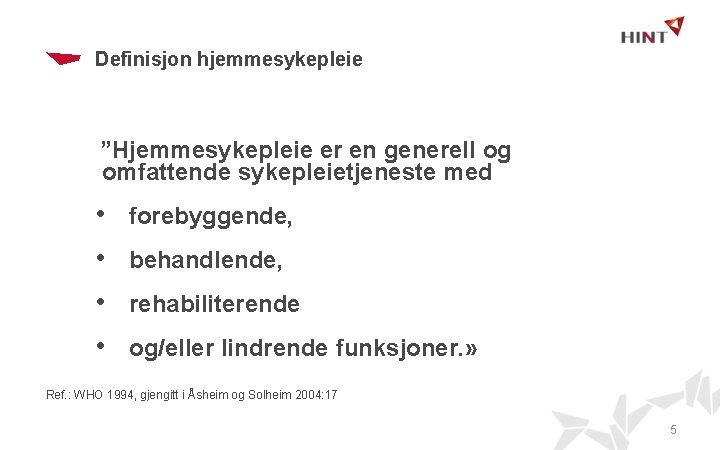 Definisjon hjemmesykepleie ”Hjemmesykepleie er en generell og omfattende sykepleietjeneste med • forebyggende, • behandlende,