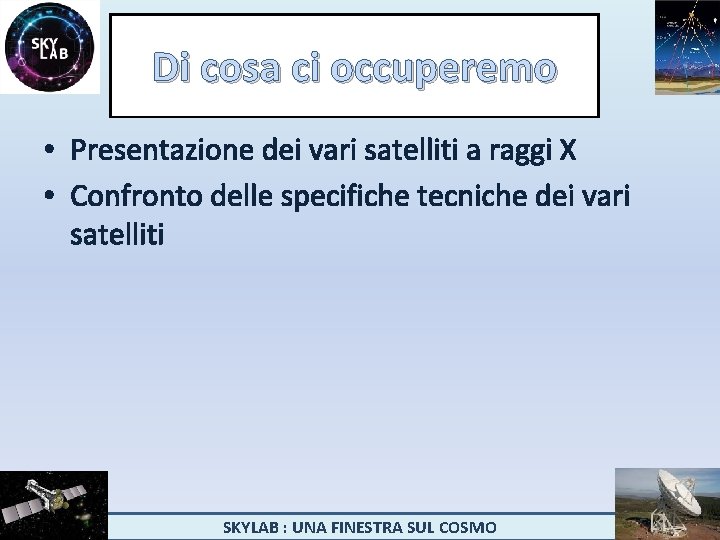 Di cosa ci occuperemo • Presentazione dei vari satelliti a raggi X • Confronto