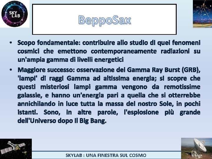 Beppo. Sax • Scopo fondamentale: contribuire allo studio di quei fenomeni cosmici che emettono