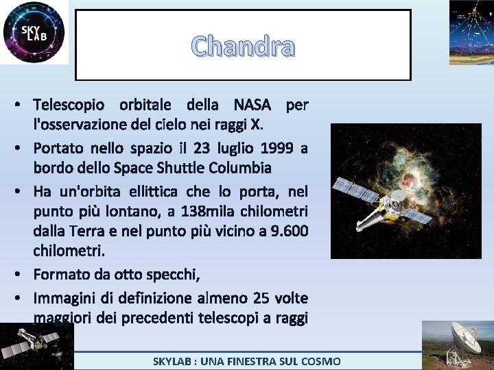 Chandra • Telescopio orbitale della NASA per l'osservazione del cielo nei raggi X. •