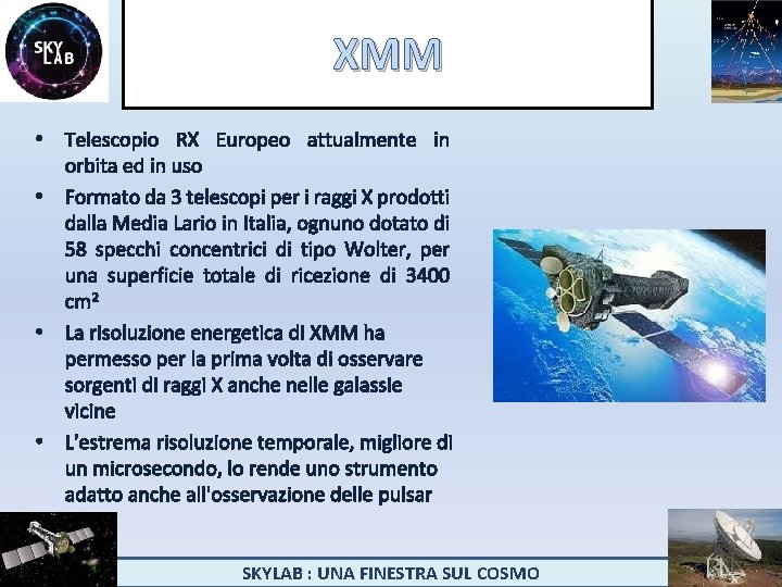 XMM • Telescopio RX Europeo attualmente in orbita ed in uso • Formato da