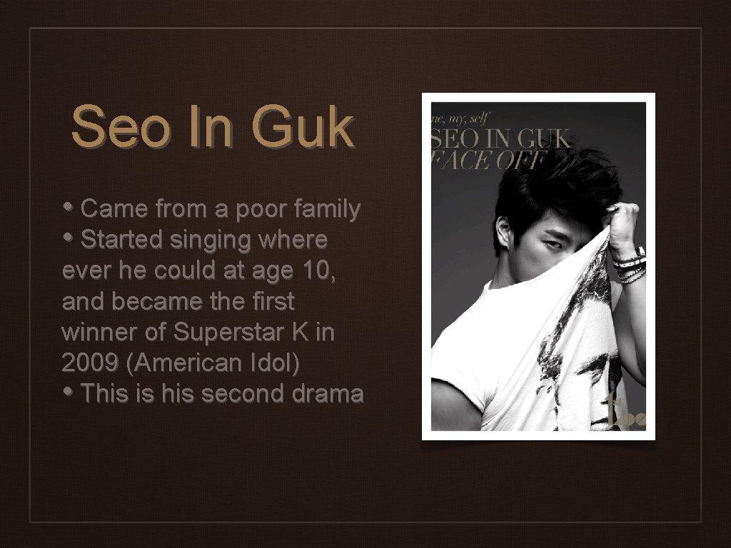 Seo In Guk • Came from a poor family • Started singing where ever