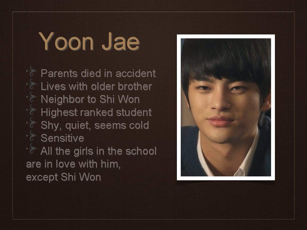 Yoon Jae Parents died in accident Lives with older brother Neighbor to Shi Won