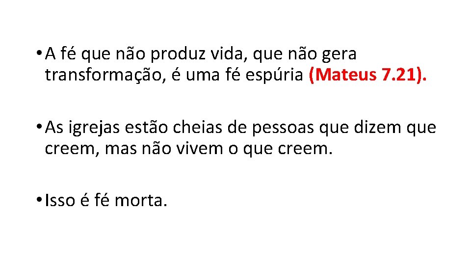  • A fé que não produz vida, que não gera transformação, é uma