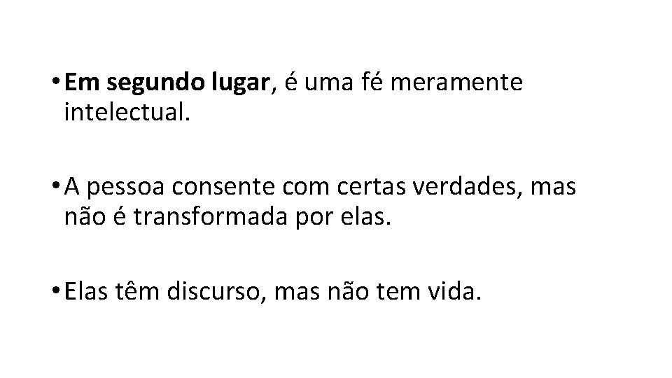  • Em segundo lugar, é uma fé meramente intelectual. • A pessoa consente