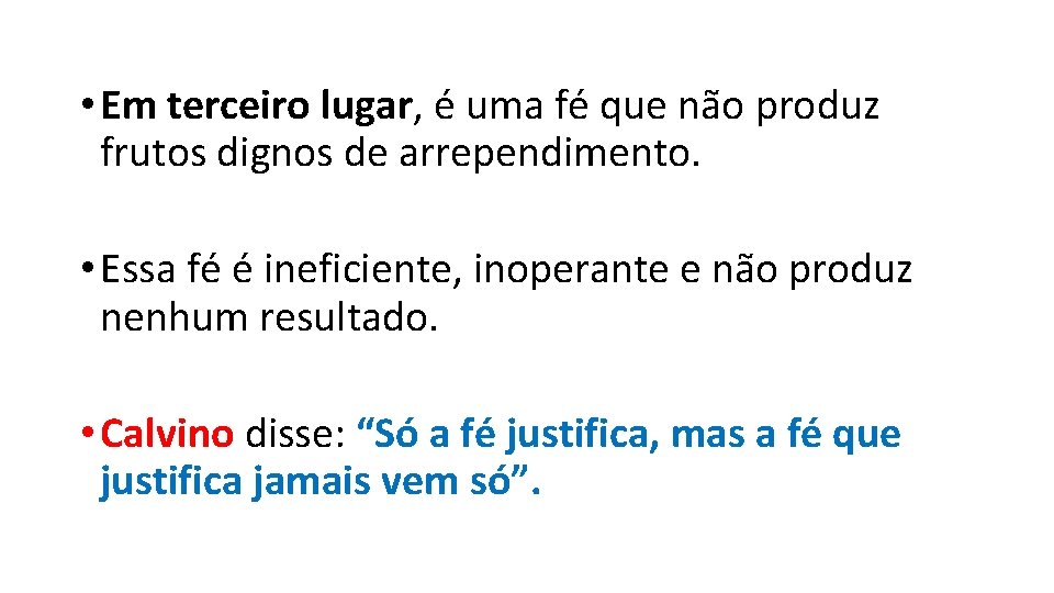  • Em terceiro lugar, é uma fé que não produz frutos dignos de