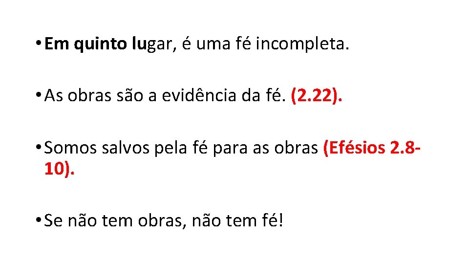  • Em quinto lugar, é uma fé incompleta. • As obras são a