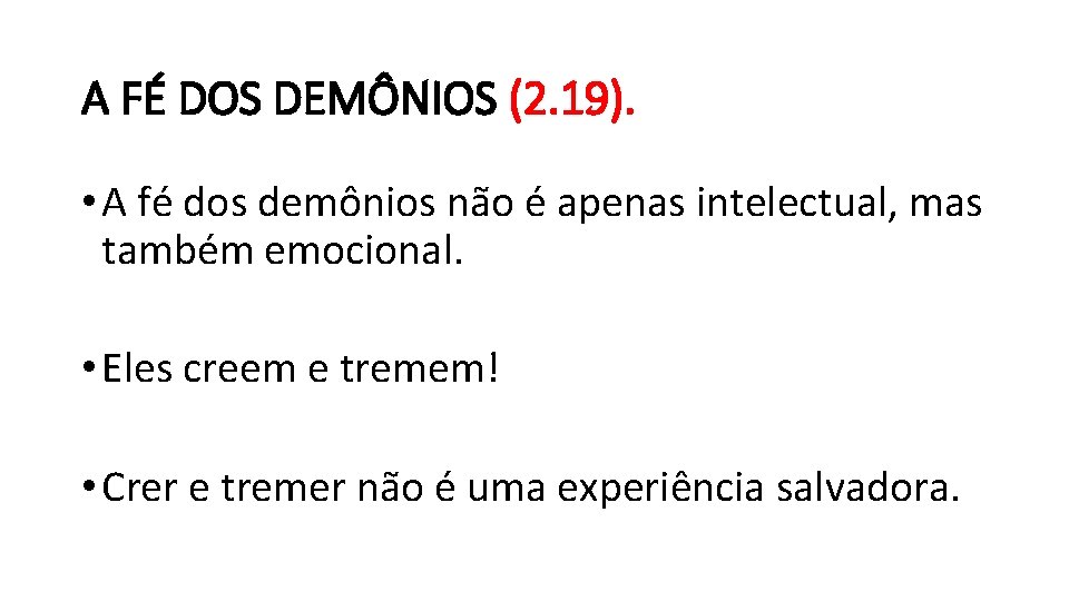 A FÉ DOS DEMÔNIOS (2. 19). • A fé dos demônios não é apenas