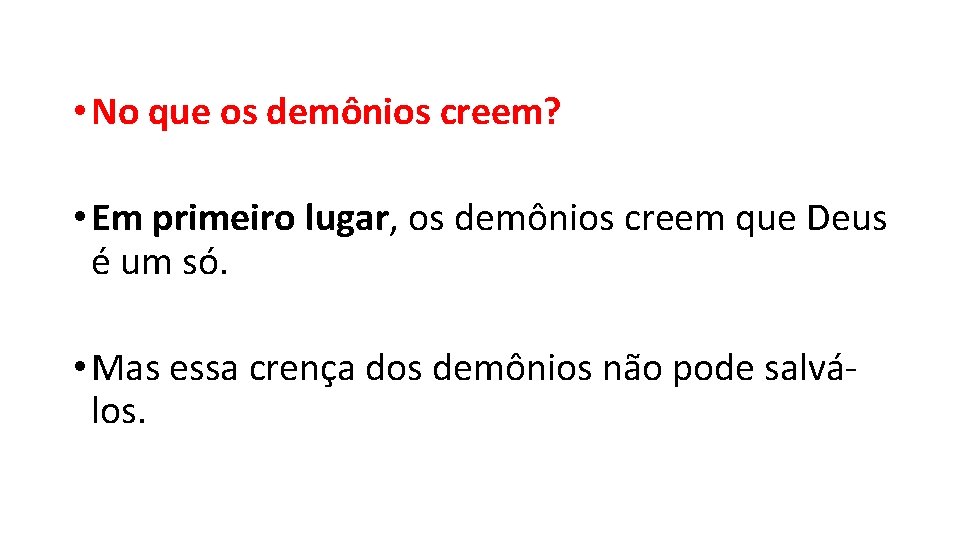  • No que os demônios creem? • Em primeiro lugar, os demônios creem