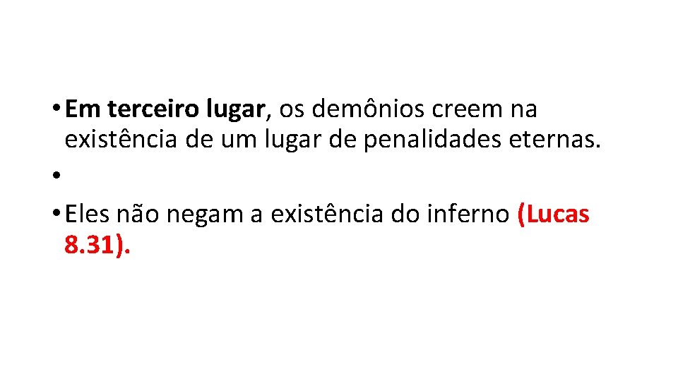  • Em terceiro lugar, os demônios creem na existência de um lugar de