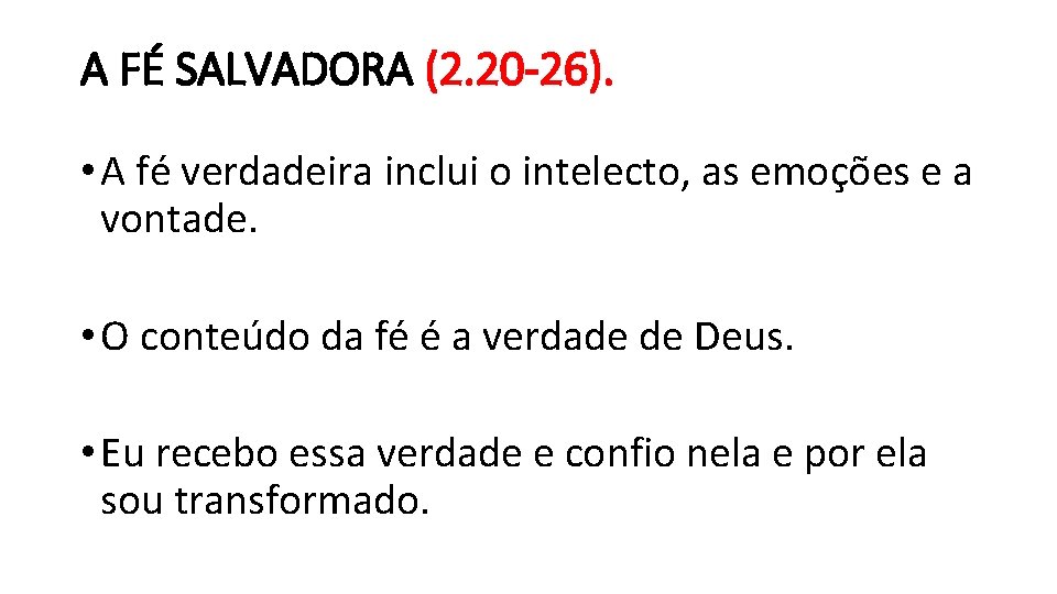 A FÉ SALVADORA (2. 20 -26). • A fé verdadeira inclui o intelecto, as