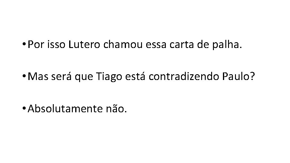  • Por isso Lutero chamou essa carta de palha. • Mas será que