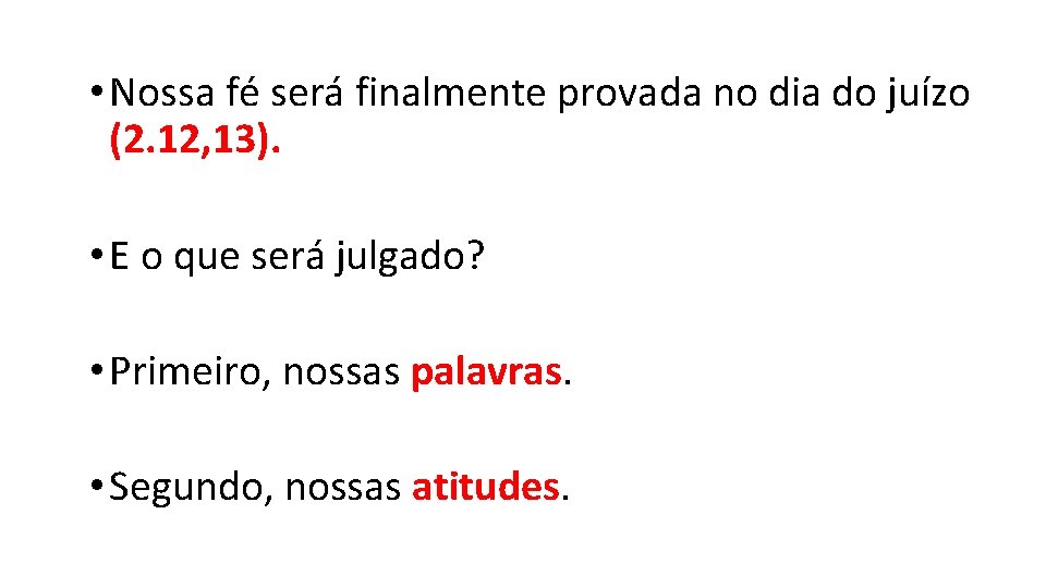  • Nossa fé será finalmente provada no dia do juízo (2. 12, 13).