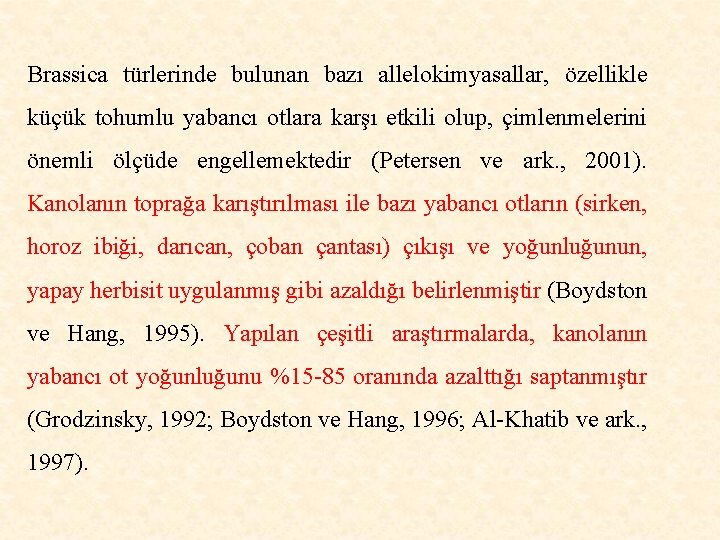 Brassica türlerinde bulunan bazı allelokimyasallar, özellikle küçük tohumlu yabancı otlara karşı etkili olup, çimlenmelerini