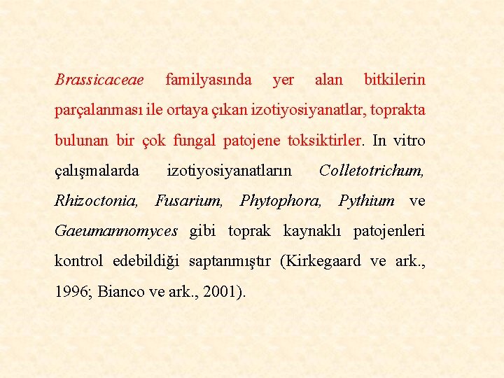 Brassicaceae familyasında yer alan bitkilerin parçalanması ile ortaya çıkan izotiyosiyanatlar, toprakta bulunan bir çok