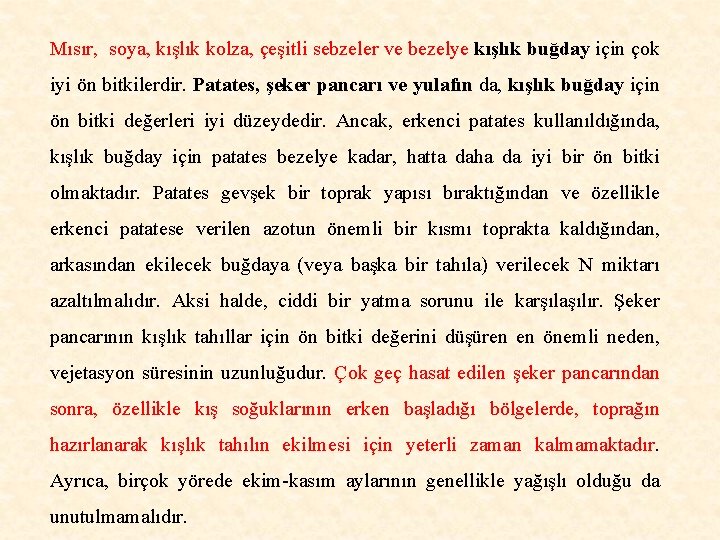 Mısır, soya, kışlık kolza, çeşitli sebzeler ve bezelye kışlık buğday için çok iyi ön