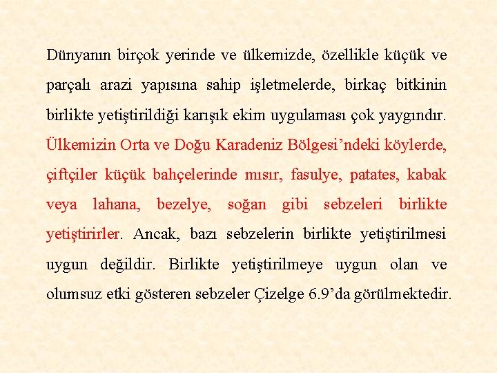 Dünyanın birçok yerinde ve ülkemizde, özellikle küçük ve parçalı arazi yapısına sahip işletmelerde, birkaç