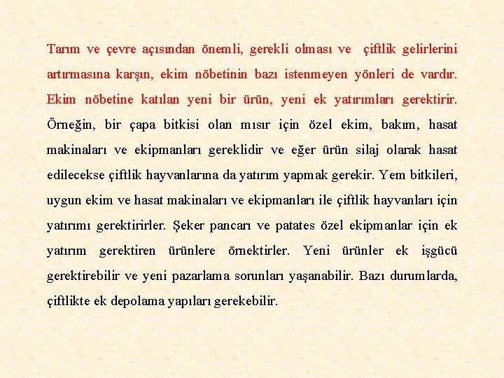 Tarım ve çevre açısından önemli, gerekli olması ve çiftlik gelirlerini artırmasına karşın, ekim nöbetinin