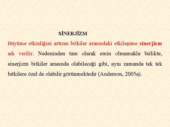  SİNERJİZM Büyüme etkinliğini artıran bitkiler arasındaki etkileşime sinerjizm adı verilir. Nedeninden tam olarak