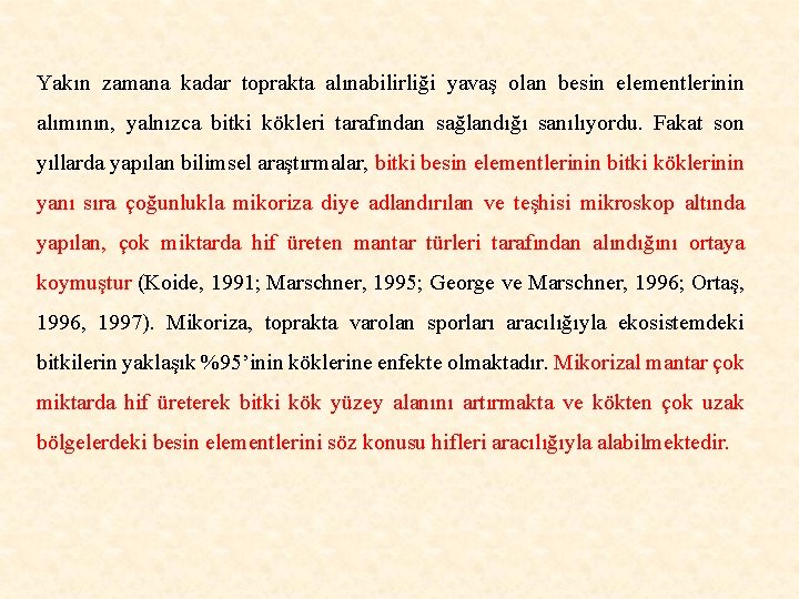 Yakın zamana kadar toprakta alınabilirliği yavaş olan besin elementlerinin alımının, yalnızca bitki kökleri tarafından