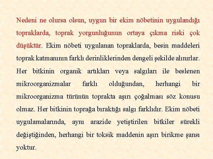 Nedeni ne olursa olsun, uygun bir ekim nöbetinin uygulandığı topraklarda, toprak yorgunluğunun ortaya çıkma