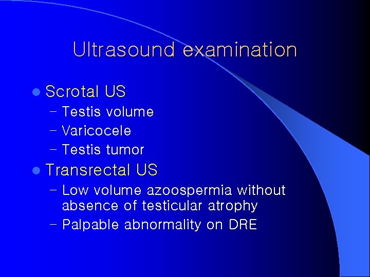 Ultrasound examination l Scrotal US – Testis volume – Varicocele – Testis tumor l