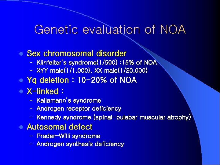Genetic evaluation of NOA l Sex chromosomal disorder – Klinfelter’s syndrome(1/500) : 15% of