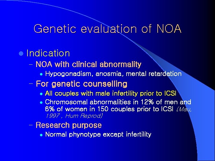 Genetic evaluation of NOA l Indication – NOA with clinical abnormality l Hypogonadism, anosmia,