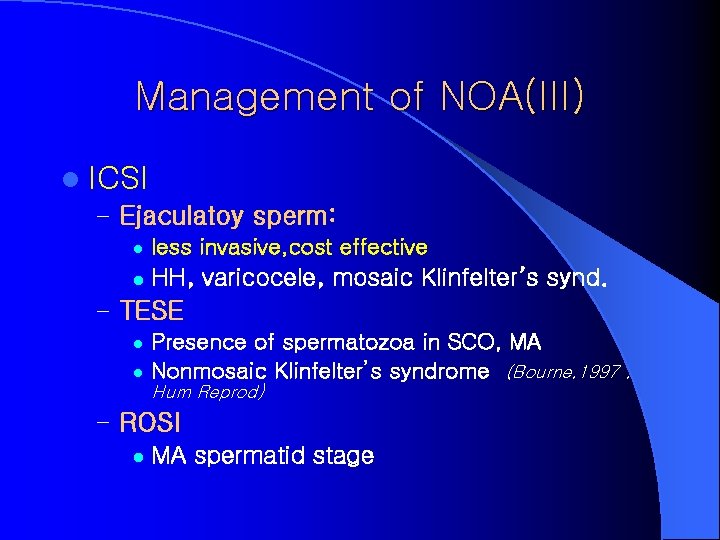 Management of NOA(III) l ICSI – Ejaculatoy sperm: l less invasive, cost effective l