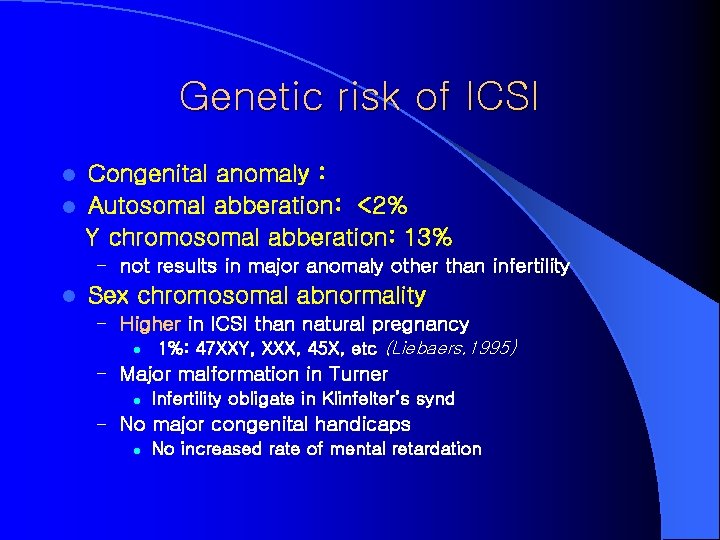 Genetic risk of ICSI Congenital anomaly : l Autosomal abberation: <2% Y chromosomal abberation: