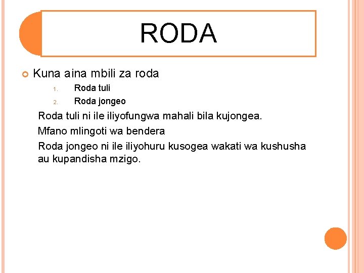 RODA Kuna aina mbili za roda 1. 2. Roda tuli Roda jongeo Roda tuli