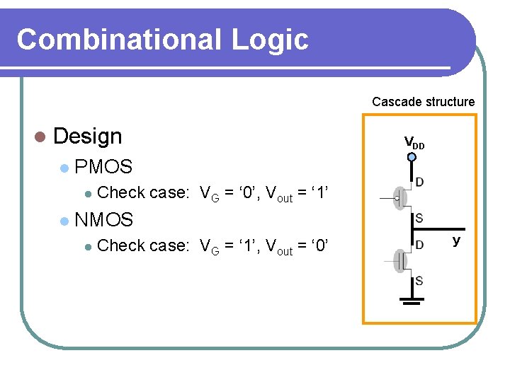 Combinational Logic Cascade structure l Design l PMOS l l VDD Check case: VG