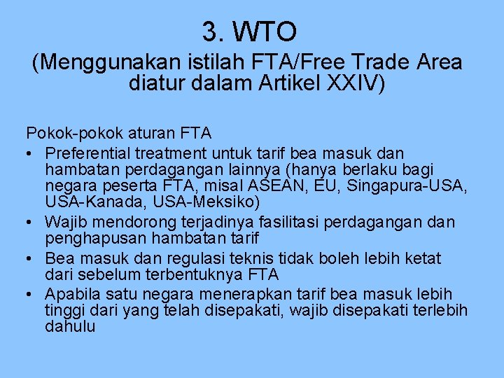 3. WTO (Menggunakan istilah FTA/Free Trade Area diatur dalam Artikel XXIV) Pokok-pokok aturan FTA