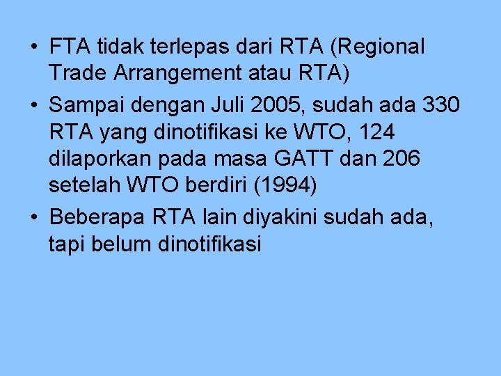  • FTA tidak terlepas dari RTA (Regional Trade Arrangement atau RTA) • Sampai