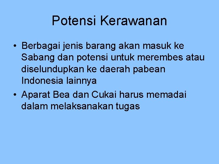 Potensi Kerawanan • Berbagai jenis barang akan masuk ke Sabang dan potensi untuk merembes