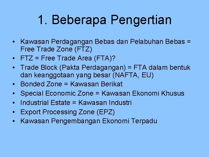 1. Beberapa Pengertian • Kawasan Perdagangan Bebas dan Pelabuhan Bebas = Free Trade Zone