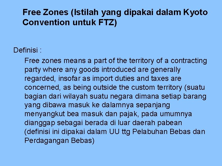 Free Zones (Istilah yang dipakai dalam Kyoto Convention untuk FTZ) Definisi : Free zones