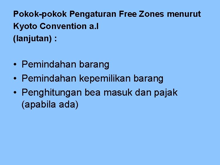 Pokok-pokok Pengaturan Free Zones menurut Kyoto Convention a. l (lanjutan) : • Pemindahan barang