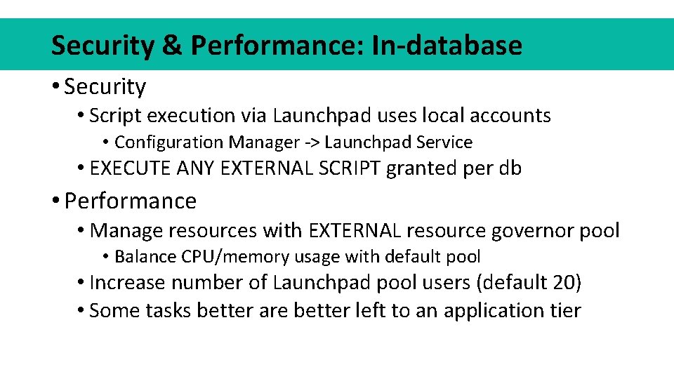 Security & Performance: In-database • Security • Script execution via Launchpad uses local accounts