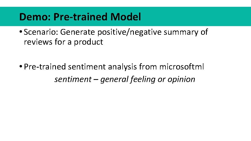 Demo: Pre-trained Model • Scenario: Generate positive/negative summary of reviews for a product •