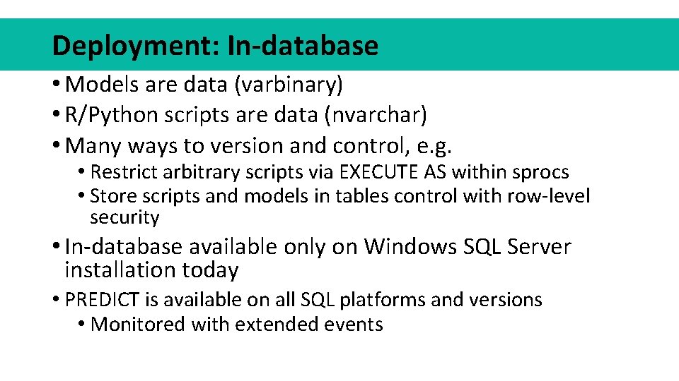 Deployment: In-database • Models are data (varbinary) • R/Python scripts are data (nvarchar) •